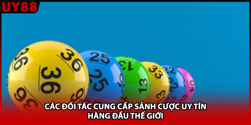 Các đối tác cung cấp sảnh cược uy tín hàng đầu thế giới