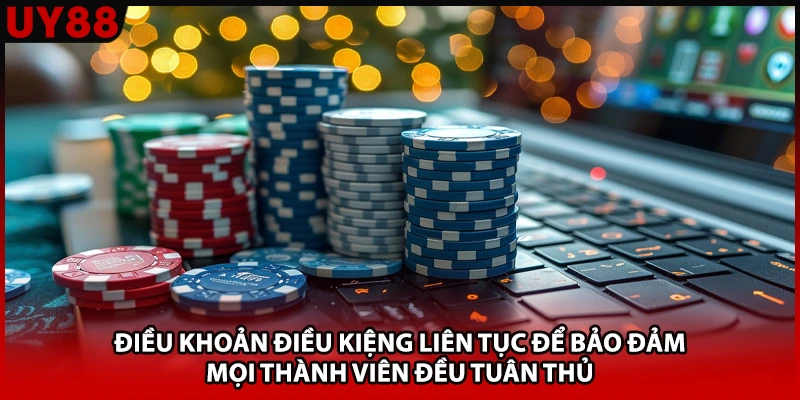Điều khoản điều kiệng liên tục để bảo đảm mọi thành viên đều tuân thủ