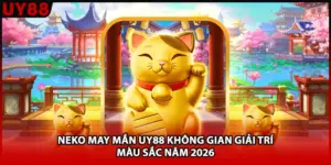 Neko May Mắn UY88 Không Gian Giải Trí Màu Sắc Năm 2026