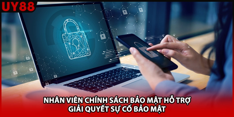 Nhân viên chính sách bảo mật hỗ trợ giải quyết sự cố bảo mật