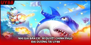 Nhị Gia Bắn Cá - Bí Quyết Chinh Phục Đại Dương Tại UY88